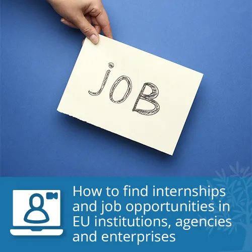 How to find internships and job opportunities in EU institutions, agencies and enterprises